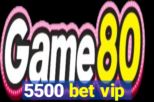 5500 bet vip